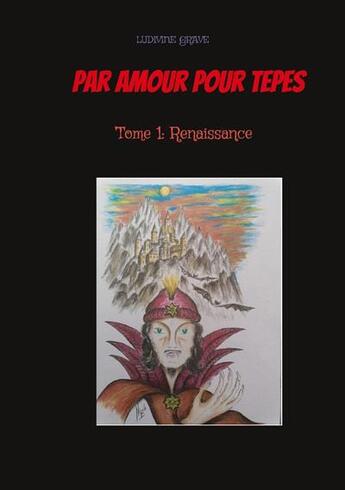 Couverture du livre « Par amour pour Tepes t.1: renaissance » de Ludivine Grave aux éditions Books On Demand