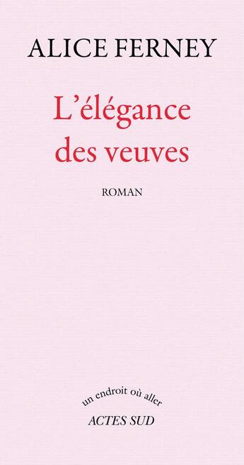 Couverture du livre « L'élégance des veuves » de Alice Ferney aux éditions Editions Actes Sud