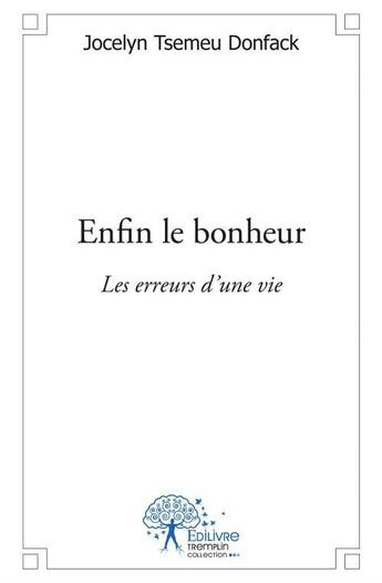 Couverture du livre « Enfin le bonheur - les erreurs d'une vie » de Tsemeu Donfack J. aux éditions Edilivre