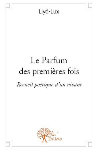 Couverture du livre « Le parfum des premières fois » de Llyo-Lux aux éditions Edilivre