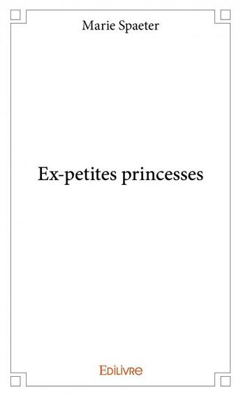 Couverture du livre « Ex-petites princesses » de Marie Spaeter aux éditions Edilivre