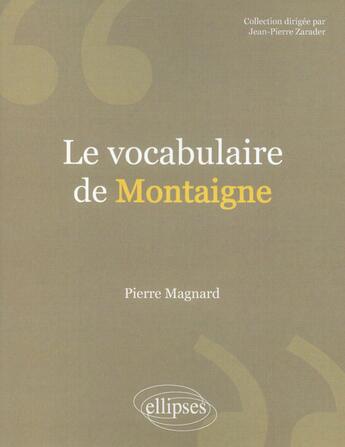 Couverture du livre « Le vocabulaire de Montaigne » de Pierre Magnard aux éditions Ellipses