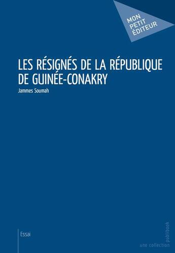 Couverture du livre « Les résignés de la République de Guinée-Conakry » de Jammes Soumah aux éditions Publibook