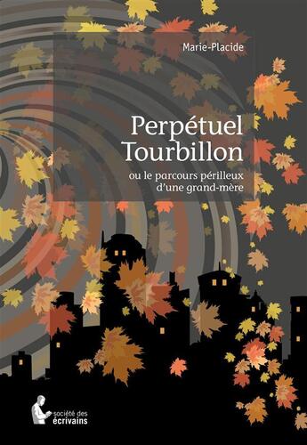 Couverture du livre « Perpétuel tourbillon ou le parcours périlleux d'une grand-mère » de Marie-Placide aux éditions Societe Des Ecrivains