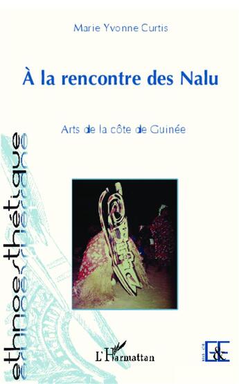 Couverture du livre « À la rencontre des Nalu arts de la côte de Guinee » de Marie Yvonne Curtis aux éditions L'harmattan