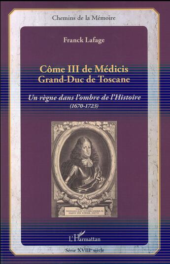 Couverture du livre « Côme III de Médicis, Grand-Duc de Toscane ; un regne dans l'ombre de l'histoire (1670-1723) » de Franck Lafage aux éditions L'harmattan