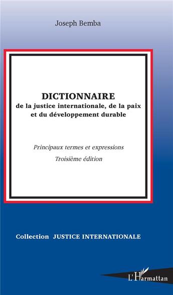 Couverture du livre « Dictionnaire de la justice internationale, de la paix et du développement durable, principaux termes et expressions (3e édition) » de Joseph Bemba aux éditions L'harmattan