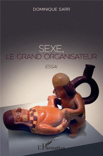 Couverture du livre « Sexe, le grand organisateur » de Dominique Sarr aux éditions L'harmattan