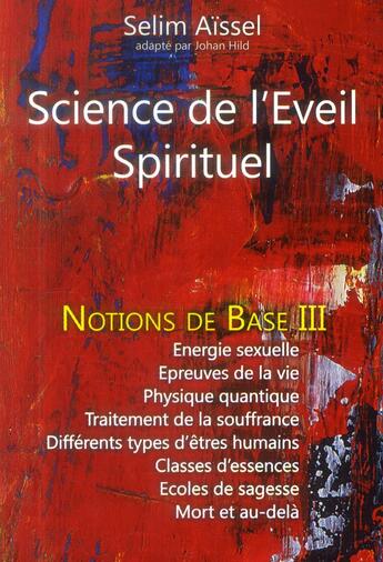 Couverture du livre « Science de l'éveil spirituel - notions de base t.3 » de Selim Aissel aux éditions Ecce