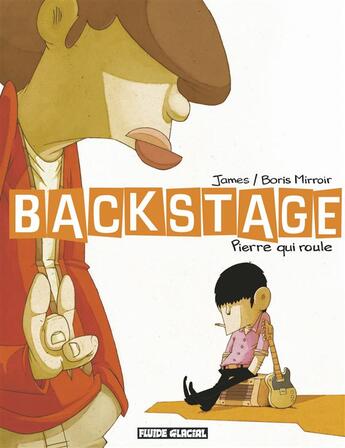 Couverture du livre « Backstage t.1 ; pierre qui roule » de Boris Mirroir et James aux éditions Fluide Glacial