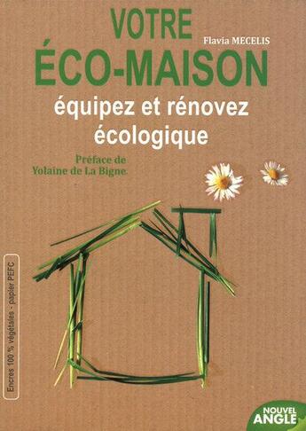 Couverture du livre « Votre éco-maison ; équipez et rénovez écologique » de Flavia Mecelis aux éditions Nouvel Angle