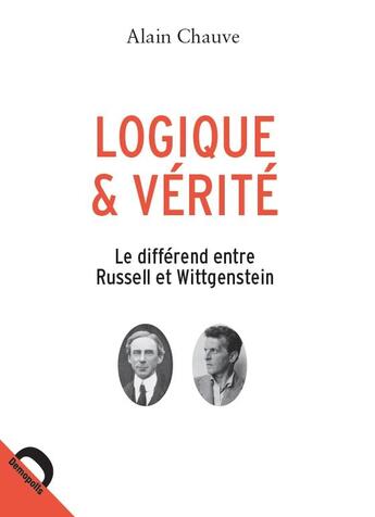 Couverture du livre « Logique et vérité le différend entre Russel et Wittgenstein » de Alain Chauve aux éditions Demopolis