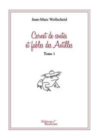 Couverture du livre « Carnet, contes et fables des antilles t.1 » de Wollscheid Jm aux éditions Baudelaire