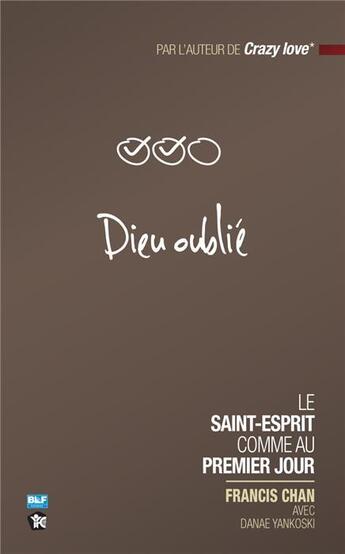 Couverture du livre « Dieu oublié ; le Saint-Esprit comme au premier jour » de Francis Chan aux éditions Blf Europe