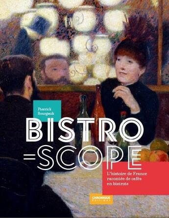 Couverture du livre « Bistroscope, l'histoire de France racontée de cafés en bistrots » de  aux éditions Chronique