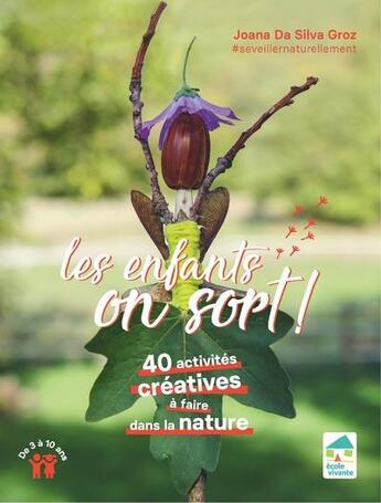 Couverture du livre « Les enfants, on sort ! 40 activités créatives à faire dans la nature de 3 à 10 ans » de Joana Da Silva Groz aux éditions Ecole Vivante