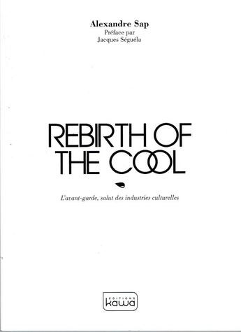 Couverture du livre « Rebirth of the cool ; l'avant-garde, salut des industries culturelles » de Alexandre Sap aux éditions Kawa