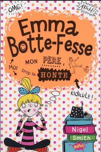 Couverture du livre « Emma Botte-Fesse ; mon père, trop la honte » de Nigel Smith aux éditions Editions Splash Splash!