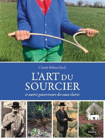 Couverture du livre « L'art du sourcier » de Claude Ribouillault aux éditions Metive