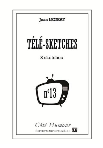 Couverture du livre « Télé-sketches Tome 13 » de Jean Legeay aux éditions Art Et Comedie