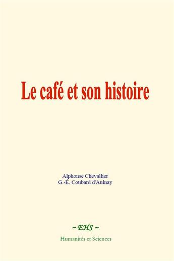 Couverture du livre « Le cafe et son histoire » de Alphonse Chevallier aux éditions Le Mono