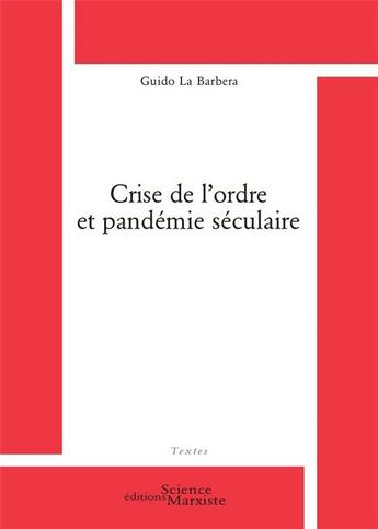 Couverture du livre « Crise de l'ordre et pandémie séculaire » de Guido La Barbera aux éditions Science Marxiste