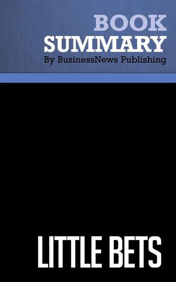 Couverture du livre « Little Bets : Review and Analysis of Sims' Book » de Businessnews Publish aux éditions Business Book Summaries