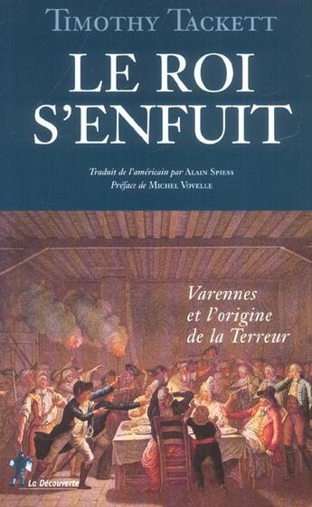 Couverture du livre « Le roi s'enfuit ; varennes et l'origine de la terreur » de Timothy Tackett aux éditions La Decouverte