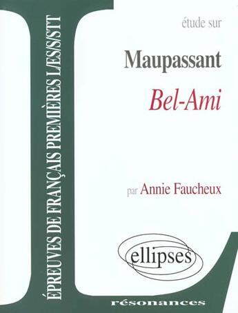 Couverture du livre « Étude sur Bel-Ami de Guy de Maupassant » de Annie Faucheux aux éditions Ellipses