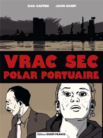 Couverture du livre « Vrac sec, polar portuaire » de Elsa Gautier et Jacob Hardy aux éditions Ouest France