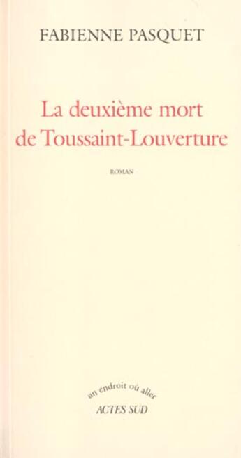 Couverture du livre « La deuxieme mort de toussaint louverture » de Fabienne Pasquet aux éditions Actes Sud