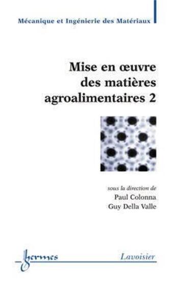 Couverture du livre « Mise en oeuvre des matières agroalimentaires 2 » de Della/Colonna aux éditions Hermes Science Publications