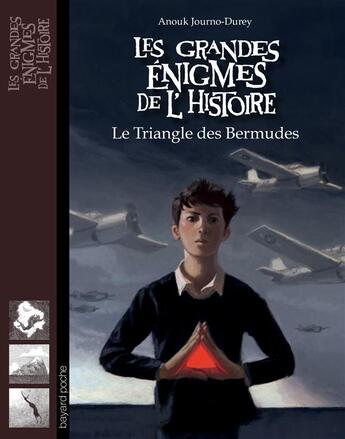 Couverture du livre « Les grandes énigmes de l'histoire : le triangle des Bermudes » de Anouk Journo-Durey et Olivier Desvaux aux éditions Bayard Jeunesse