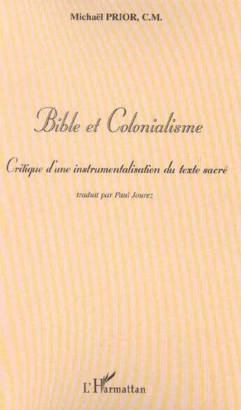 Couverture du livre « Bible et Colonialisme : Critique d'une instrumentalisation du texte sacré » de Michaël Prior aux éditions L'harmattan