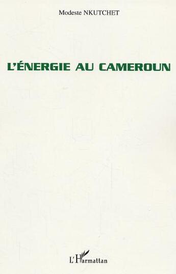 Couverture du livre « L'énergie au Cameroun » de Modeste Nkutchet aux éditions L'harmattan