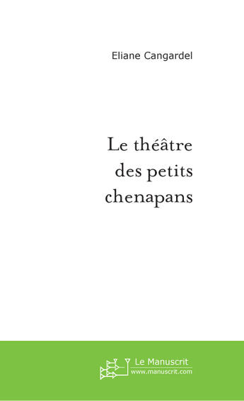 Couverture du livre « Le théâtre des petits chenapan » de Eliane Cangardel aux éditions Le Manuscrit