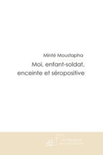 Couverture du livre « Moi, enfant-soldat, enceinte et séropositive » de Moustapha-M aux éditions Le Manuscrit