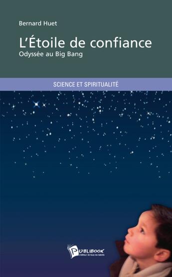 Couverture du livre « L'étoile de confiance ; odyssée du big bang » de Bernard Huet aux éditions Publibook