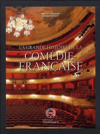 Couverture du livre « La grande histoire de la comédie française » de Gerard Watelet et Helene Tierchant aux éditions Telemaque