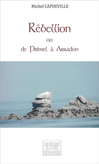 Couverture du livre « Rébellion ou de Primel à Arradon » de Michel Capdeville aux éditions Les Sentiers Du Livre