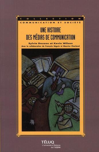 Couverture du livre « Histoire des médias de communication (2e édition) » de Douzou/Wilson aux éditions Pu De Quebec