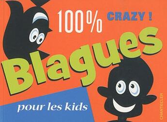 Couverture du livre « 100 % crazy ! blagues pour les kids » de  aux éditions Chantecler