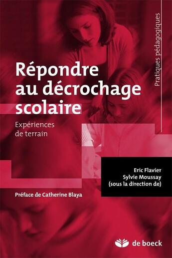 Couverture du livre « Répondre au décrochage scolaire ; expériences de terrain » de Eric Flavier et Sylvie Moussay aux éditions De Boeck Superieur