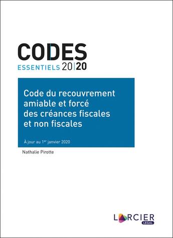 Couverture du livre « Codes essentiels : code du recouvrement amiable et forcé des créances fiscales et non fiscales (édition 2020) » de Nathalie Pirotte aux éditions Larcier