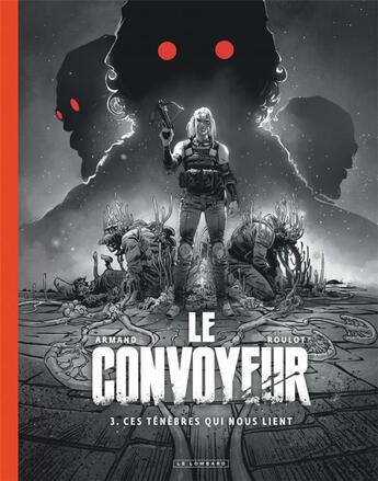 Couverture du livre « Le convoyeur Tome 3 : ces ténèbres qui nous lient » de Armand et Tristan Roulot aux éditions Lombard