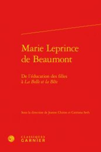 Couverture du livre « Marie Leprince de Beaumont ; de l'éducation des filles à la Belle et la Bête » de  aux éditions Classiques Garnier