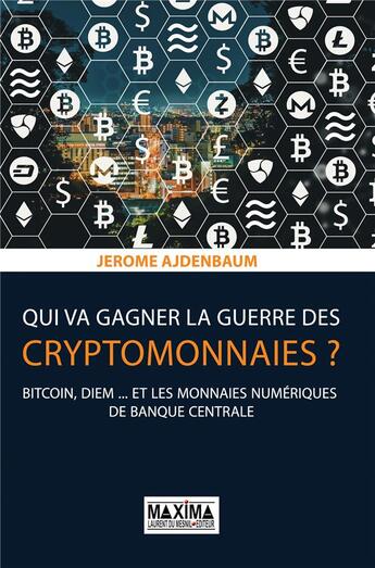 Couverture du livre « Qui va gagner la guerre des cryptomonnaies ? bitcoin, diem... et les monnaies numériques de banque centrale » de Jerome Ajdenbaum aux éditions Maxima