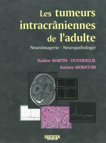 Couverture du livre « Les tumeurs intracrâniennes de l'adulte ; neuroimagerie, neuropathologie » de Nadine Martin-Duverneuil et Karima Mokhtari aux éditions Sauramps Medical