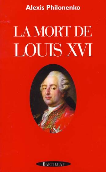 Couverture du livre « La mort de louis xvi » de Alexis Philonenko aux éditions Bartillat