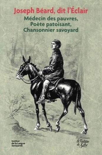 Couverture du livre « Joseph Beard, dit l'Eclair ; médecin des pauvres, poète patoisant, chansonnier savoyard » de Pierre Grasset aux éditions La Fontaine De Siloe